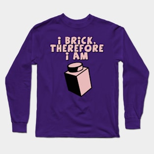 I Brick, Therefore I am Long Sleeve T-Shirt